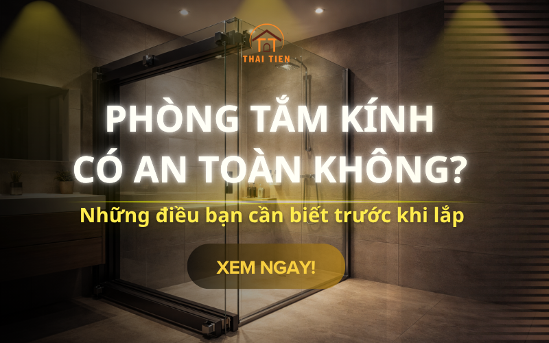 Phòng tắm kính có an toàn không? Những điều bạn cần biết trước khi lắp